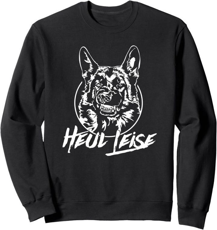 Lustiger Deutscher Schäferhund heul leise Hund Hundespruch Sweatshirt