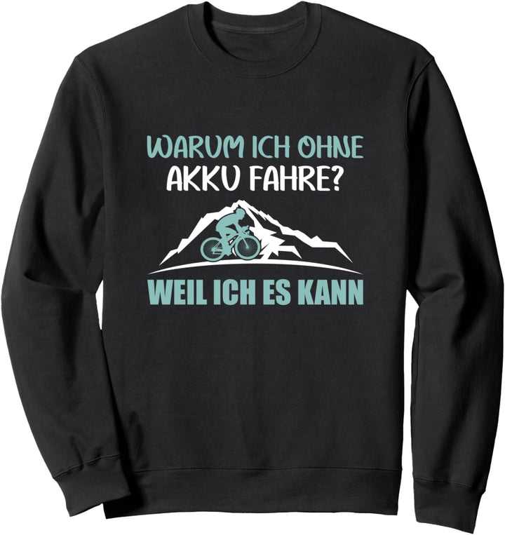 Warum ich ohne Akku fahre? Weil ich es kann Fahrrad Sweatshirt