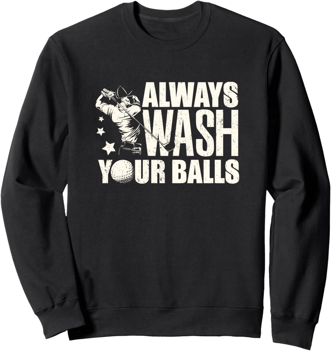 Funny Golf Golfing golfer gift always wash your balls Sweatshirt