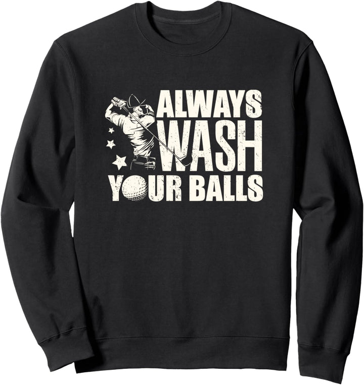 Funny Golf Golfing golfer gift always wash your balls Sweatshirt