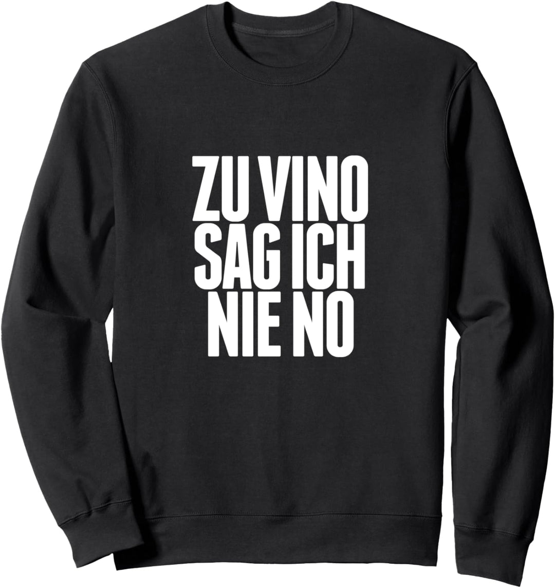 Zu Vino sag ich nie no Sweatshirt