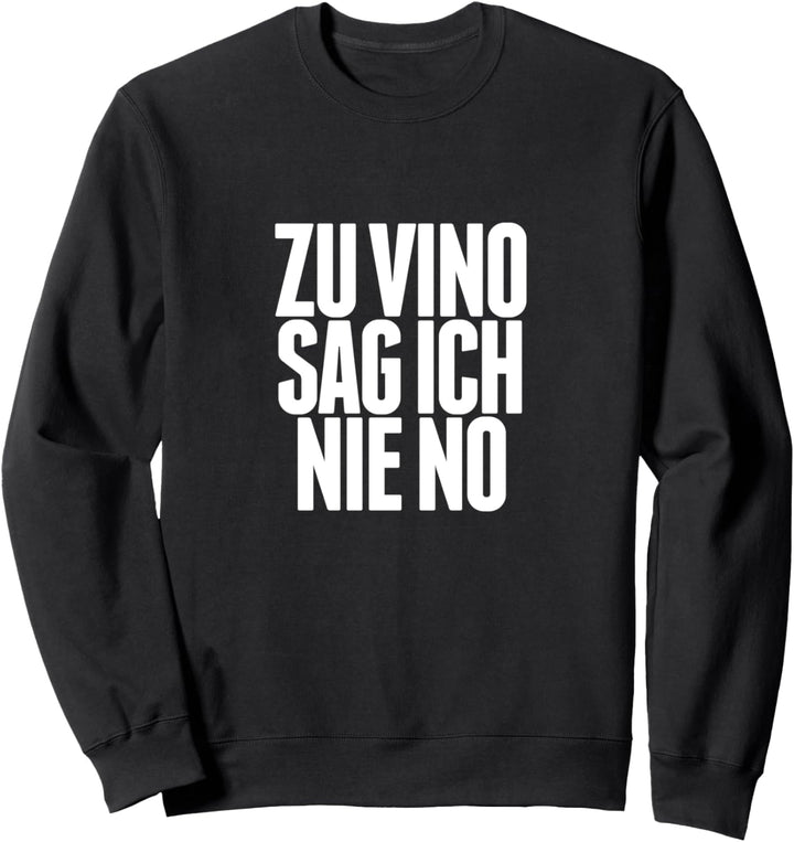 Zu Vino sag ich nie no Sweatshirt