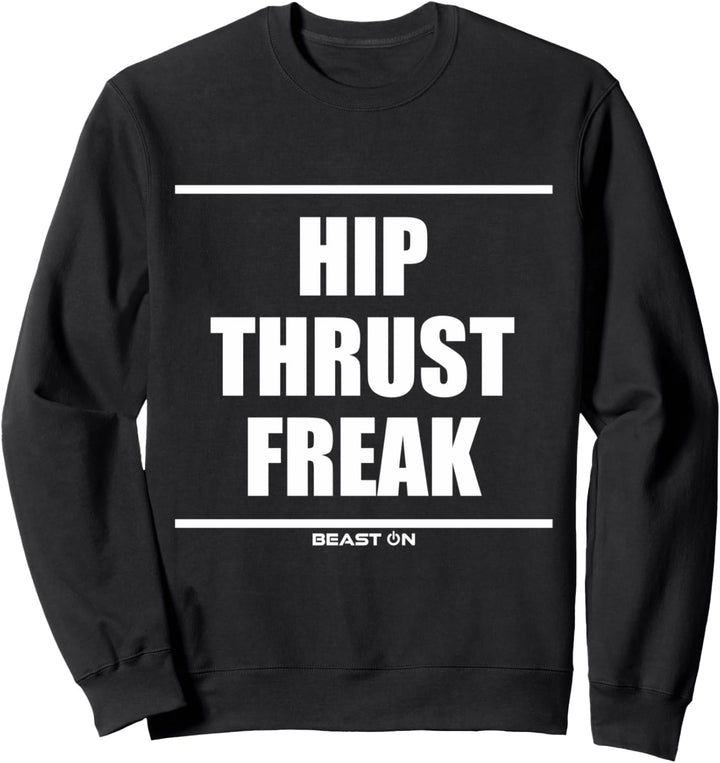 Hip Thrust Freak Bodybuilding Gains Gym Fitness Training Sweatshirt