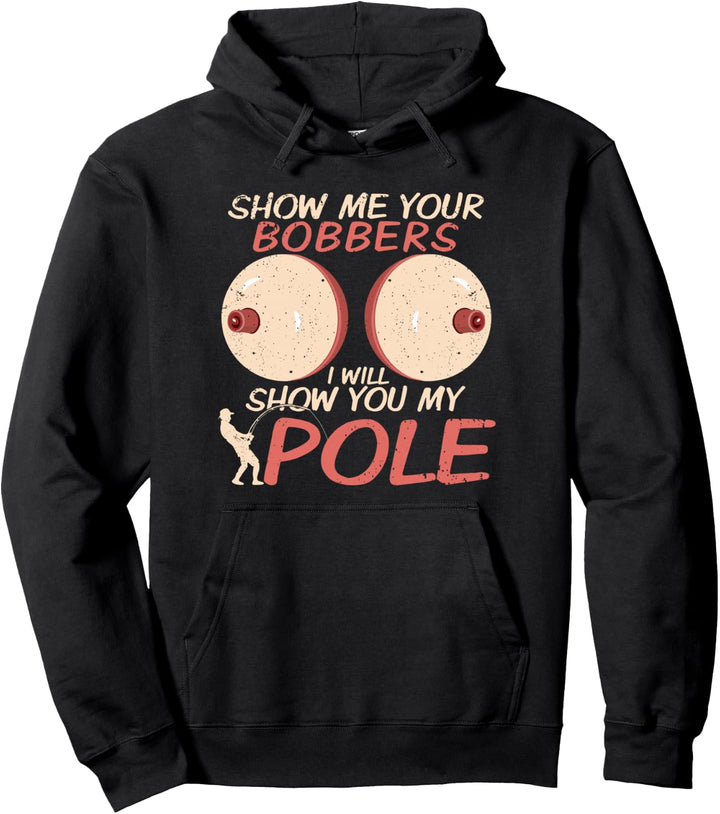 Show Me Your Bobbers Funny Fishing Lover Pun Pole Joke Men Pullover Hoodie