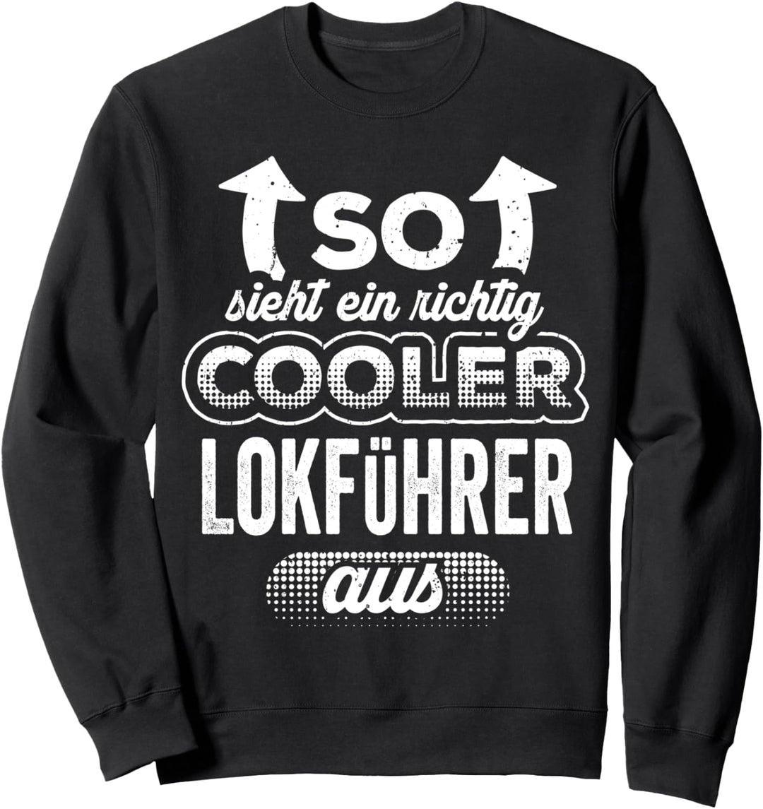 So Sieht Ein Richtig Cooler Lokführer Aus Zugführer Sweatshirt