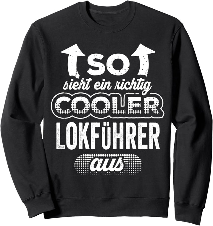 So Sieht Ein Richtig Cooler Lokführer Aus Zugführer Sweatshirt