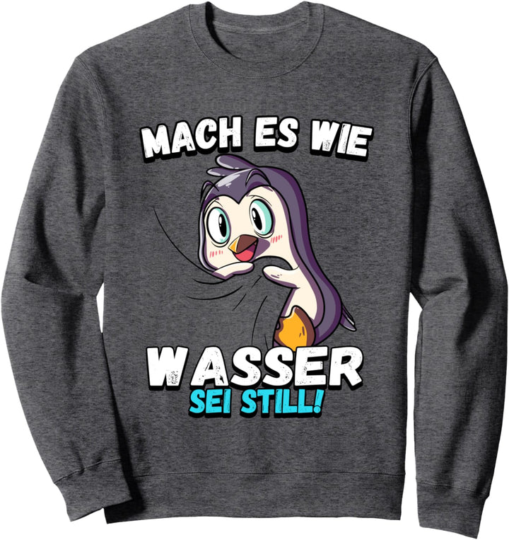 Pinguin - Mach es wie Wasser sei still Sweatshirt