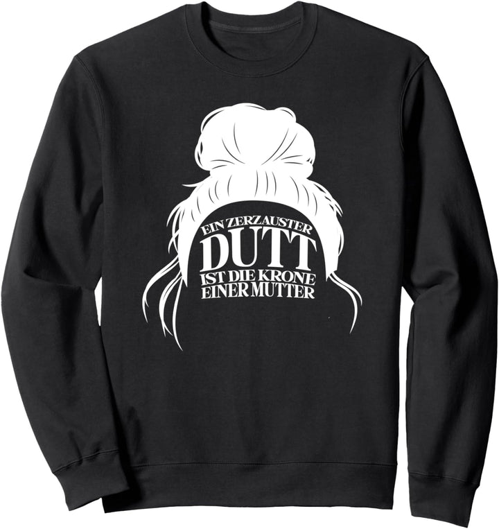 Ein zerzauster Dutt ist die Krone einer Mama Mutter Sweatshirt