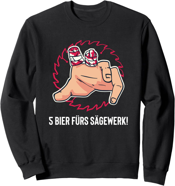 5 Bier fürs Sägewerk - Lustiges Sweatshirt