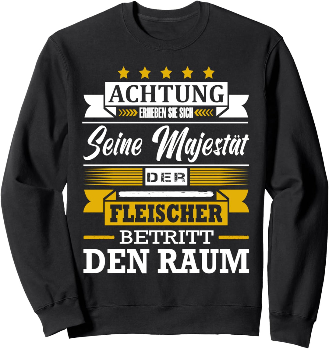 Achtung Seine Majestät Der Fleischer Betritt Den Raum Sweatshirt