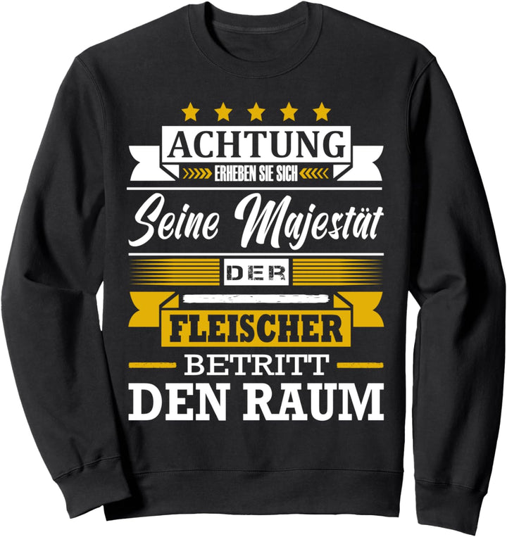 Achtung Seine Majestät Der Fleischer Betritt Den Raum Sweatshirt