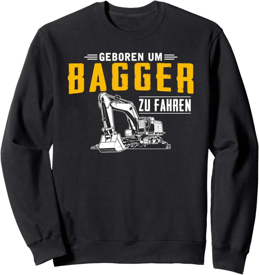 Geboren Um Bagger Zu Fahren Baggerfahrer Baustelle Geschenk Sweatshirt