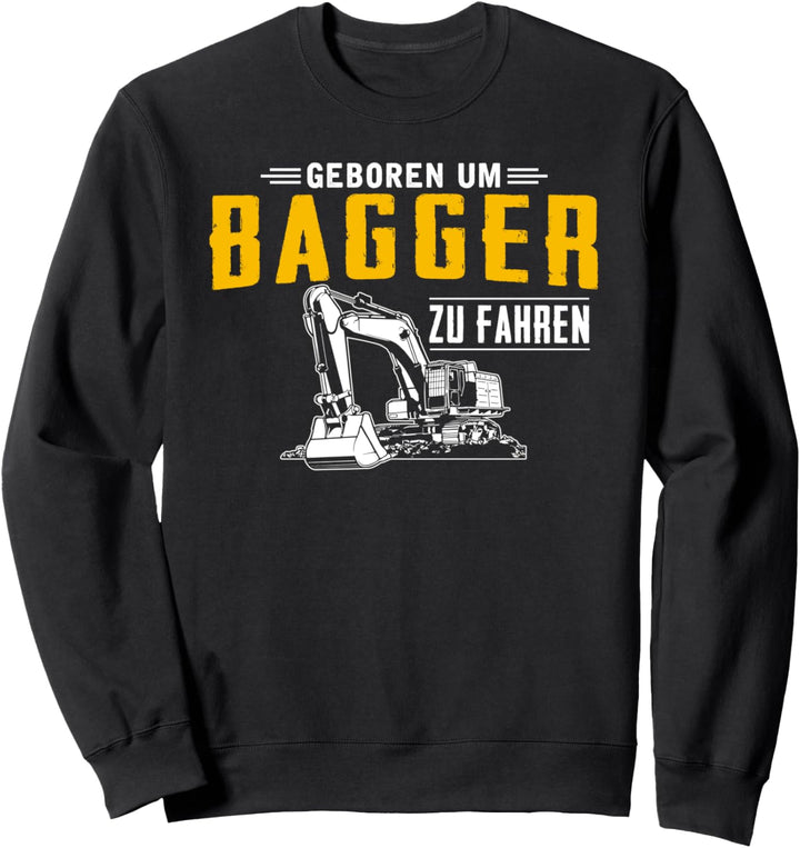 Geboren Um Bagger Zu Fahren Baggerfahrer Baustelle Geschenk Sweatshirt