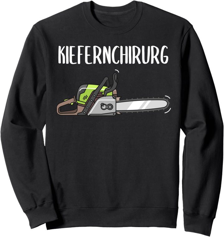 Kiefernchirurg Kettensäge Motorsäge Holzfäller Waldarbeiter Sweatshirt