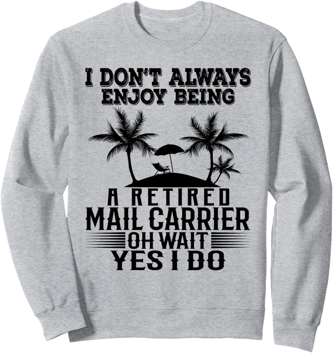 Ich geniesse es nicht immer, ein pensionierter Postdienstleister zu sein Warte Ja Sweatshirt