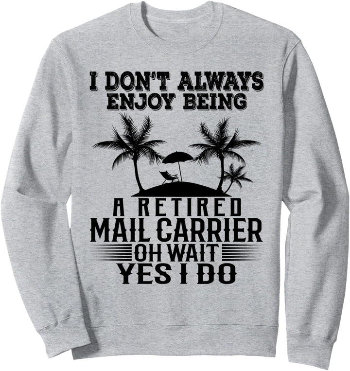 Ich geniesse es nicht immer, ein pensionierter Postdienstleister zu sein Warte Ja Sweatshirt
