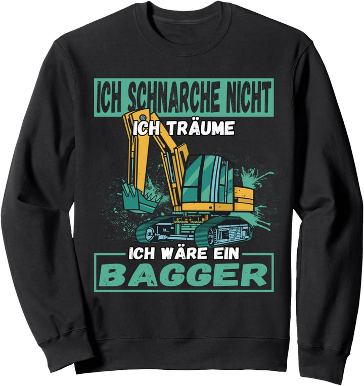 Ich Schnarche Nicht Ich Träume Ich Wäre Ein Bagger Sweatshirt