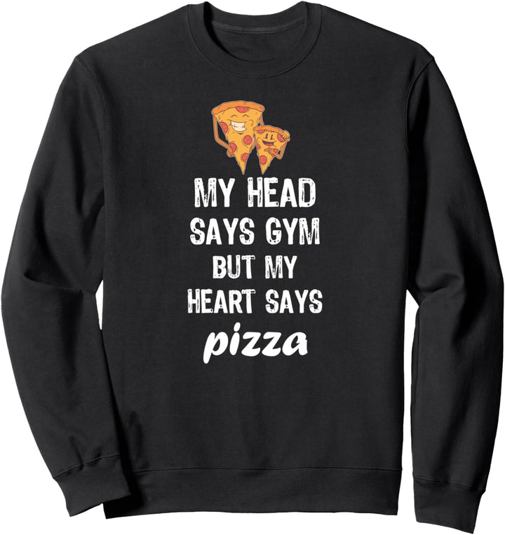 Mein Kopf sagt Fitnessstudio, aber mein Herz sagt Pizza Sweatshirt
