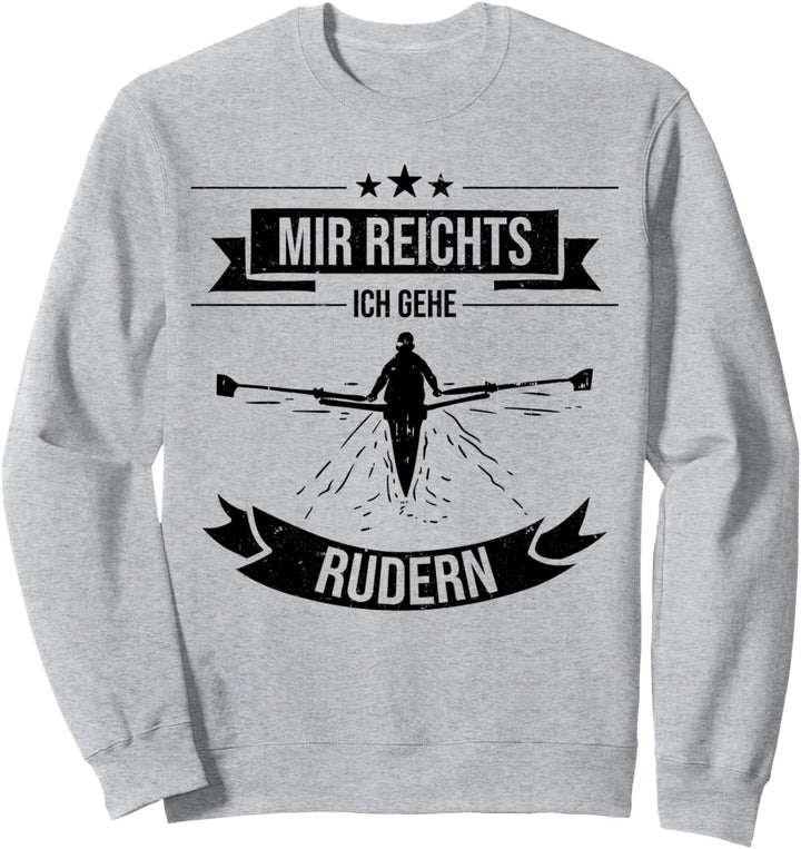 Mir reicht's ich gehe Rudern - Ruderer Geschenk Sweatshirt