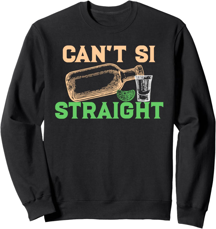 CAN'T SI STRAIGHT Trinker Tequila Cinco De Mayo Meme Sweatshirt