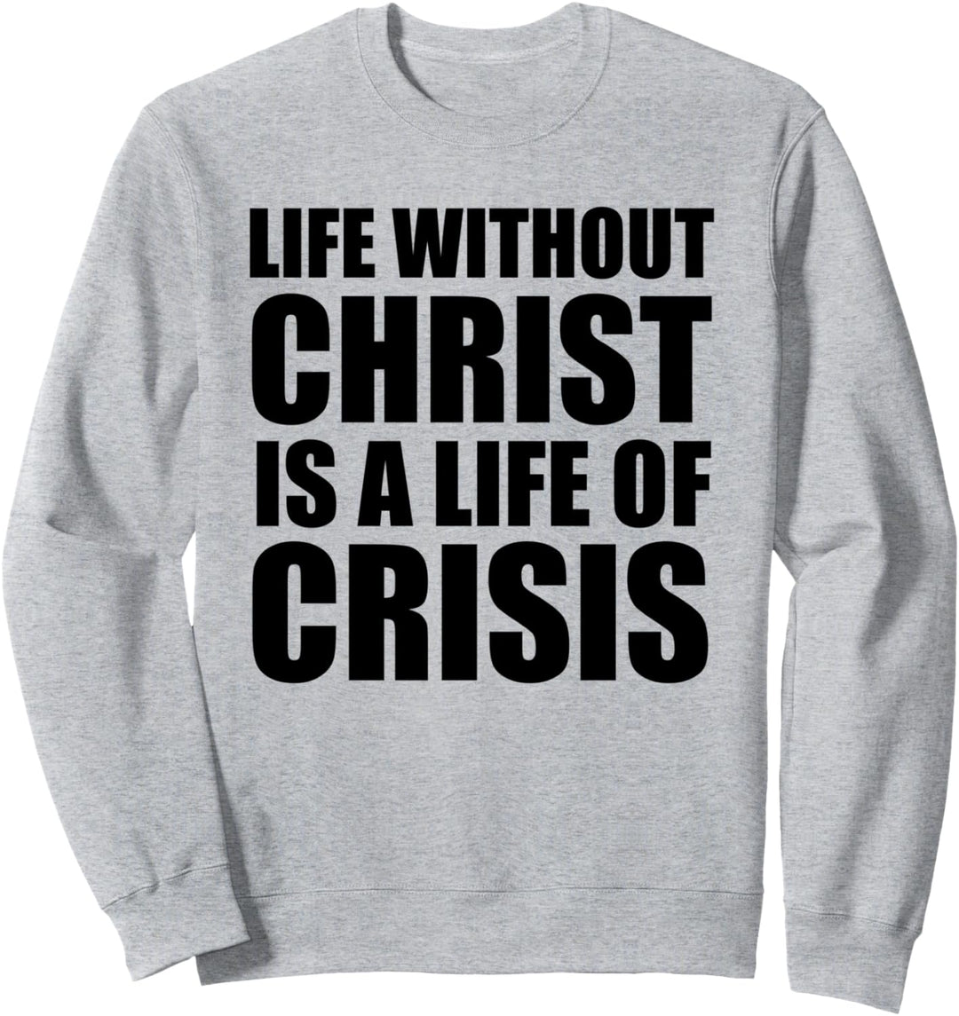 Christerest: Life Without Christ Christian Faith Salvation Sweatshirt