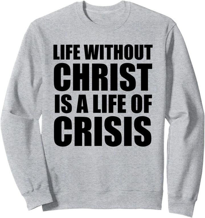 Christerest: Life Without Christ Christian Faith Salvation Sweatshirt