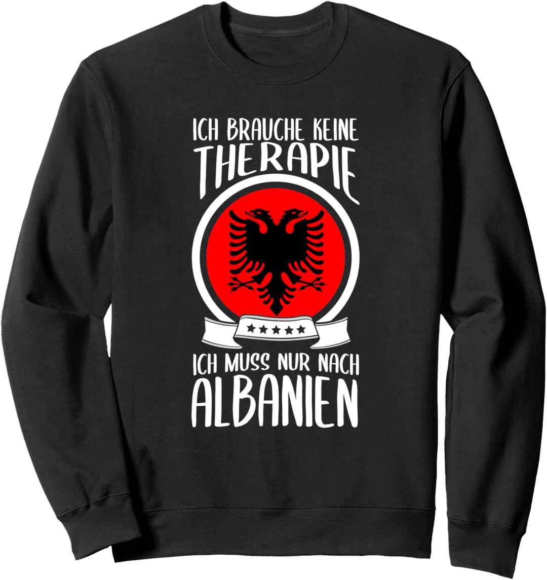 Ich Muss Gar Nix Ich Muss Nur Nach Albanien Urlaub Sweatshirt