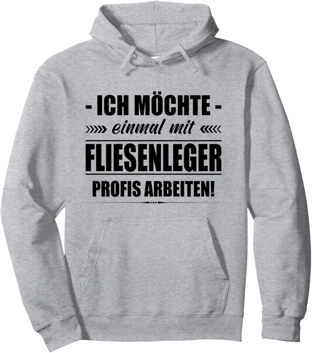Ich Möchte Einmal Mit Fliesenleger Profis Arbeiten Baustelle Pullover Hoodie