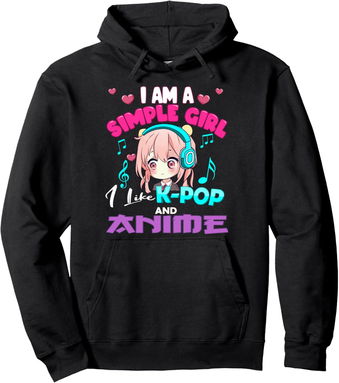 Kpop and Anime I am a Simple Girl I Like Anime and K-Pop. Pullover Hoodie