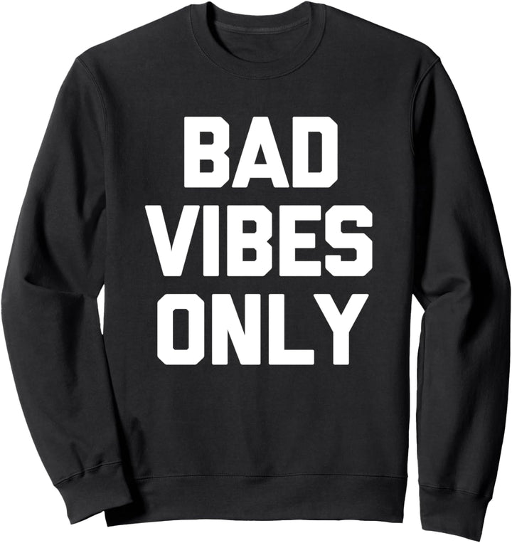 Bad Vibes Only T-Shirt Lustiger Spruch Sarkastisch Neuheit Cool Sweatshirt