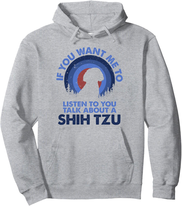 Wenn ich zuhören möchte, sprechen Sie über den Hund Shih Tzu Pullover Hoodie