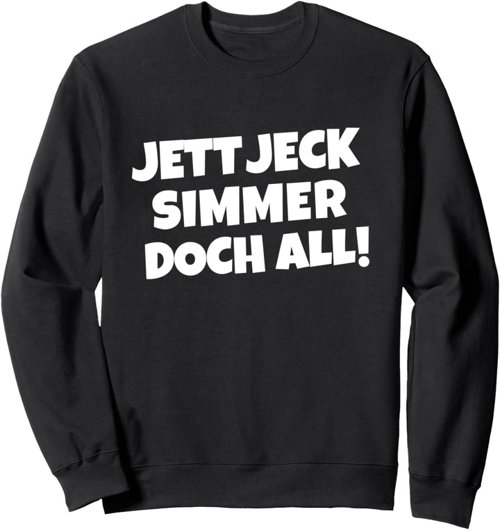 Jett jeck simmer doch all (Weiss) Kölsche Sprüche Köln Sweatshirt