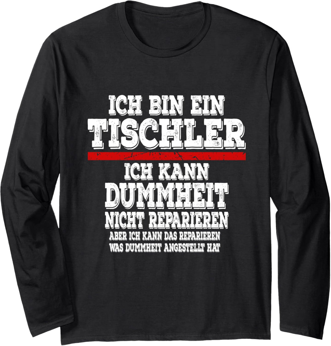 Ich bin ein Tischler Ich kann Dummheit nicht Reparieren Langarmshirt