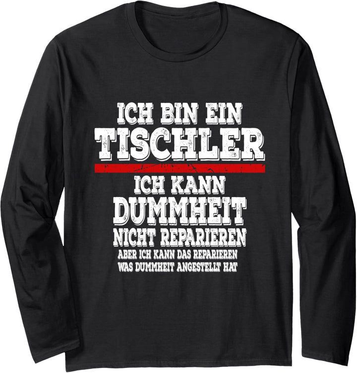 Ich bin ein Tischler Ich kann Dummheit nicht Reparieren Langarmshirt