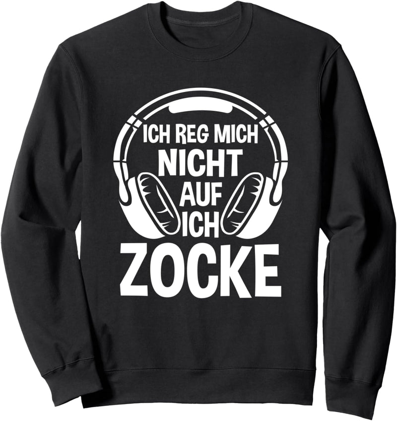 Ich reg mich nicht auf ich Zocke - Zocker Headset Gamer Sweatshirt