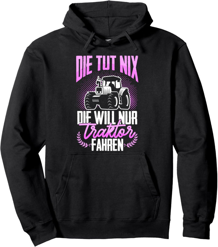 Die Will Nur Traktor Fahren Trecker Mädchen Landwirtin Bauer Pullover Hoodie