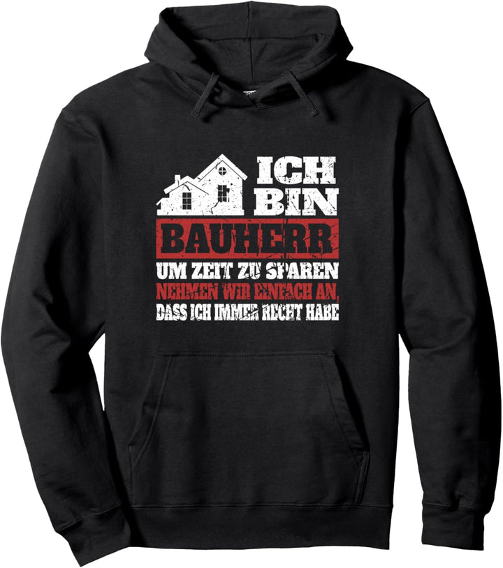 Ich bin Bauherr und habe immer Recht, Haus Bauen Geschenk Pullover Hoodie