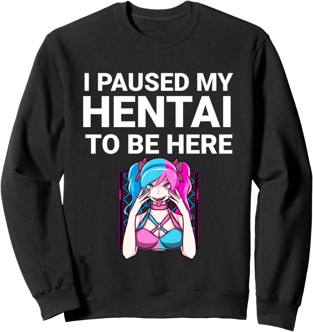 Lustiger Hentai Anime-Lover mit Aufschrift "I Paused My Hentai To Be Here" Sweatshirt