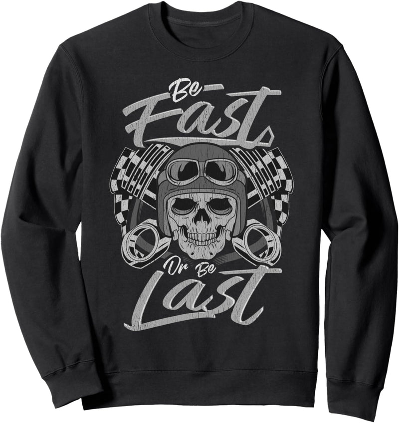 Auto Racing Be Fast Or Be Last Car Race Humor Sayings Gift Sweatshirt