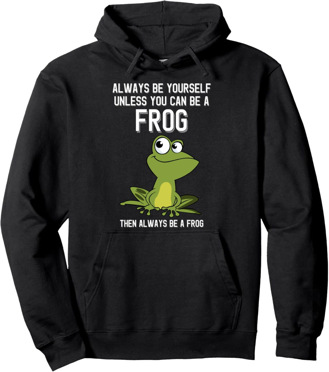 Always Be Yourself Unless You Can Be A Frog Lustiger süsser Frosch Pullover Hoodie