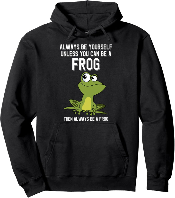 Always Be Yourself Unless You Can Be A Frog Lustiger süsser Frosch Pullover Hoodie
