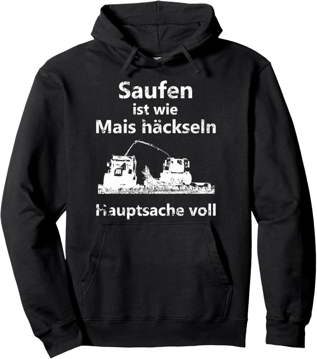 Saufen ist wie Mais häckseln Hauptsache voll Pullover Hoodie