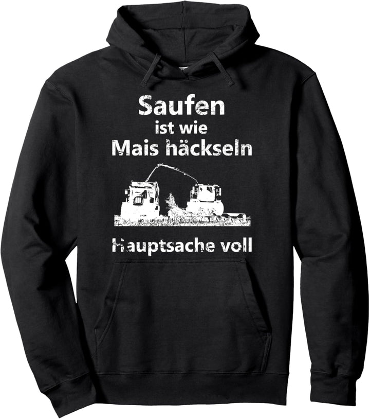 Saufen ist wie Mais häckseln Hauptsache voll Pullover Hoodie