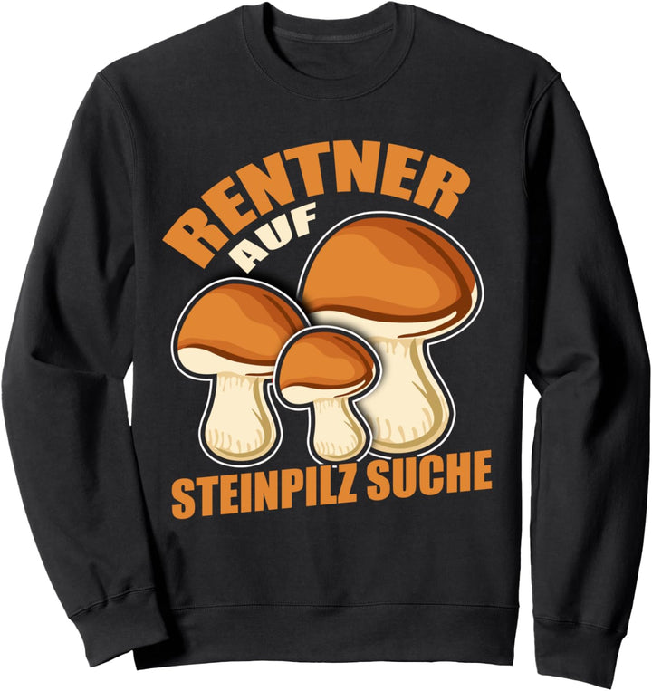 Rentner auf Steinpilzsuche - Pilzesammler Renteneintritt Sweatshirt
