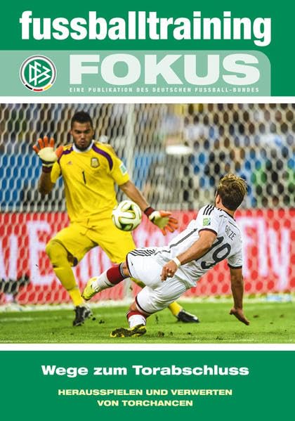 fussballtraining Fokus: Wege zum Torabschluss – Herausspielen und Verwerten von Torchancen (fussball