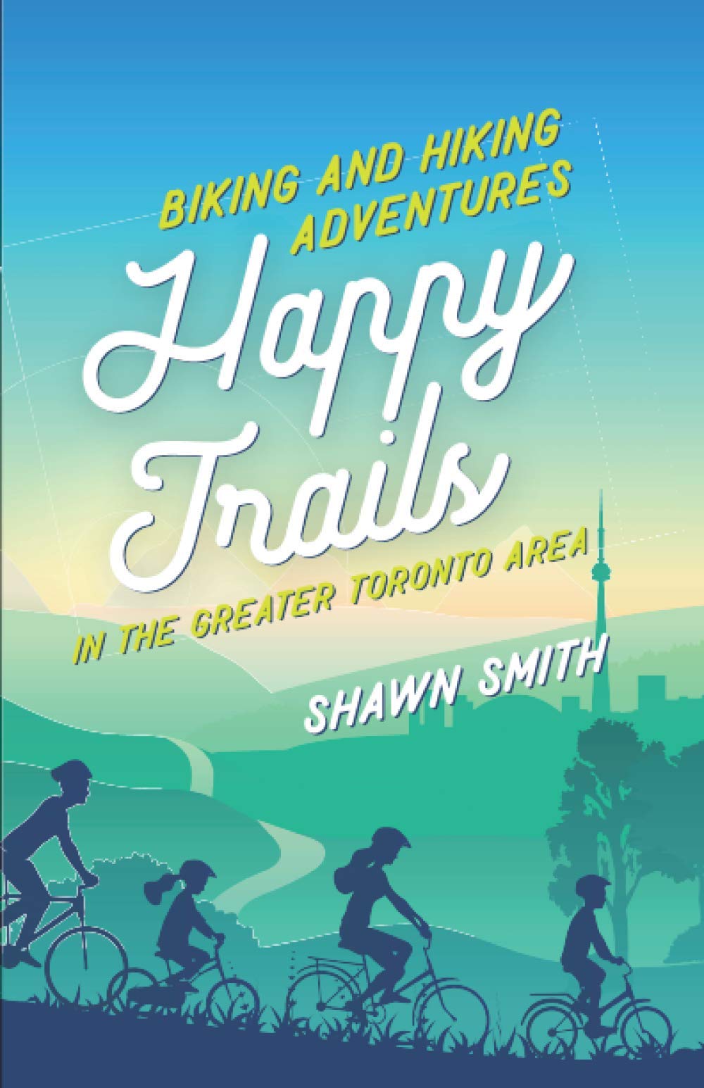 Happy Trails: Biking and Hiking Adventures in the Greater Toronto Area, Taschenbuch