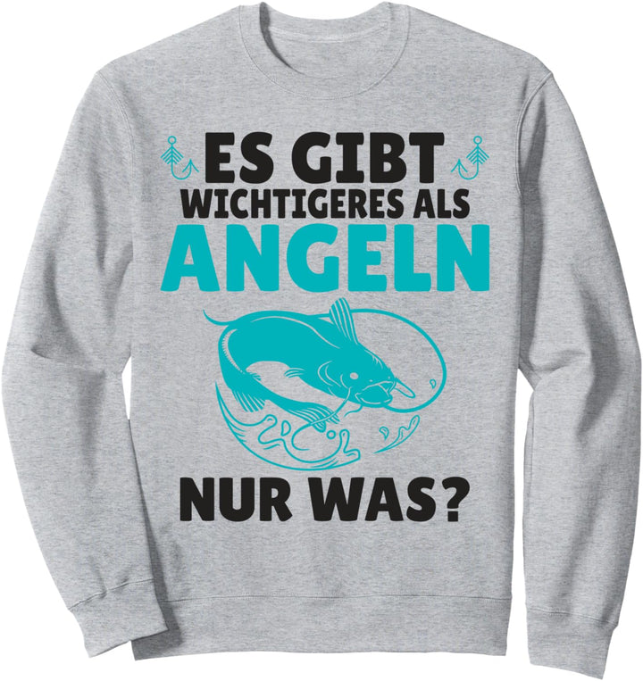 Es gibt wichtigeres als Angeln nur was angeln Hobby Angler Sweatshirt