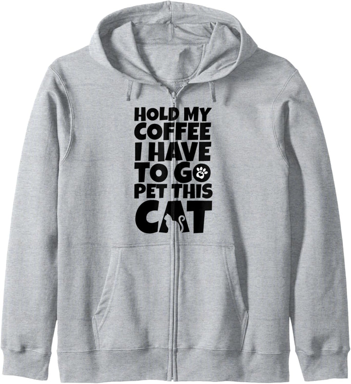 Cat Lovers Hold My Coffee I Have To Go Pet This Cat Funny Kapuzenjacke