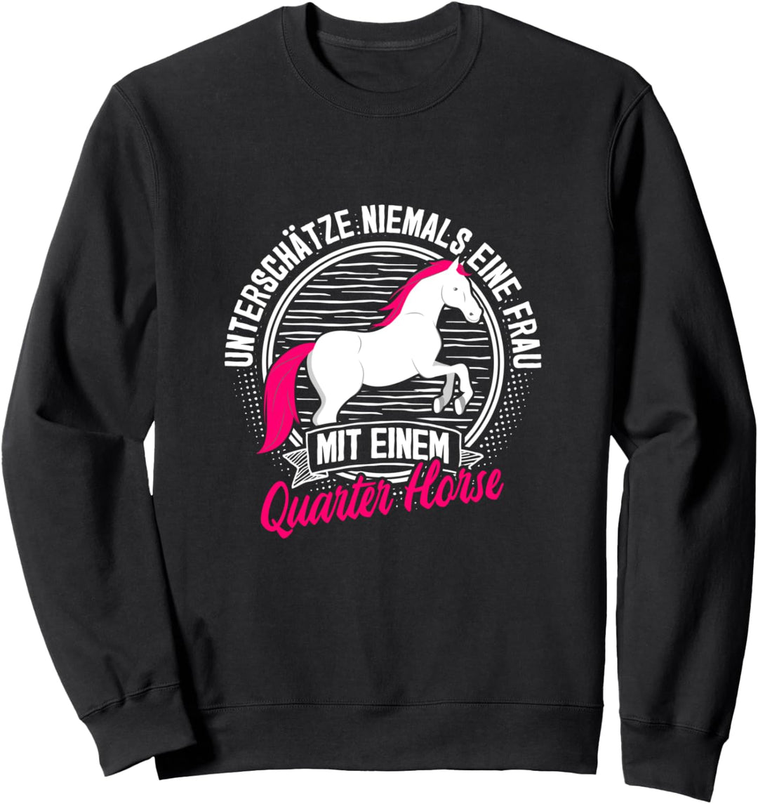 Unterschätze nie eine Frau mit Quarter Horse Pferd Reiterin Sweatshirt