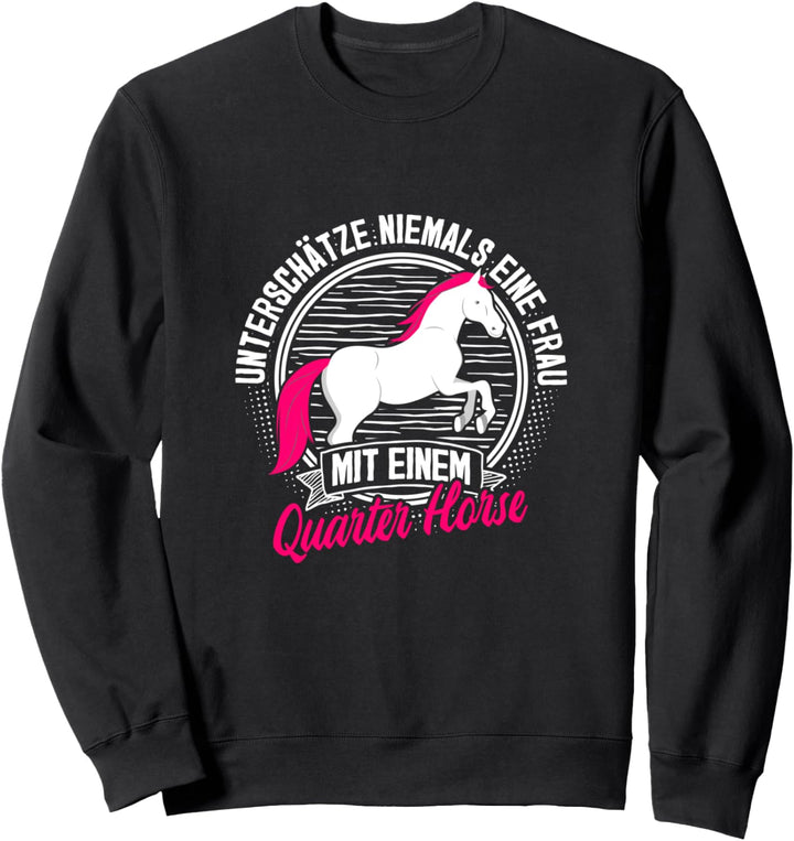 Unterschätze nie eine Frau mit Quarter Horse Pferd Reiterin Sweatshirt